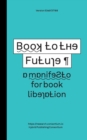 Image for Book to the Future : A Manifesto for Book Liberation