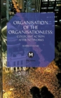 Image for Organisation of the organisationless  : collective action after networks
