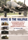Image for Home is the Halifax  : an extraordinary account of re-building a classic WWII bomber and creating the Yorkshire Air Museum to house it