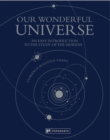 Image for Our wonderful universe  : an easy introduction to the study of the heavens
