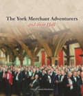 Image for The York Merchant Adventurers and their Hall