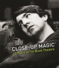 Image for Close-Up Magic&#39;: 40 Years at the Bush Theatre