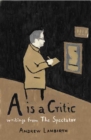 Image for A is a critic  : writings from The spectator