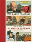 Image for The happy warrior  : the life story of Sir Winston Churchill as told through the Eagle comic of the 1950&#39;s