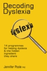 Image for Decoding dyslexia  : 14 programmes for helping dyslexia &amp; the active ingredient they share