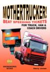 Image for Mothertrucker! Beat Speeding Tickets for Truck, Van and Coach Drivers