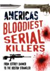 Image for America&#39;s Bloodiest Serial Killers : From Jeffrey Dahmer to the Boston Strangler