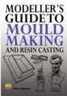 Image for Modeller&#39;s guide to mould making and resin casting