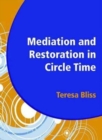Image for Mediation and restoration in circle time  : teaching the skills of restorative practice and mediation through a developmental approach of circle time in schools