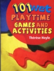 Image for 101 Wet Playtime Games and Activities