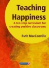 Image for Teaching happiness  : a ten-step curriculum for creating positive classrooms