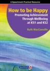 Image for How to be Happy : Promoting Achievement Through Wellbeing at KS1 and KS2