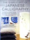 Image for The simple art of Japanese calligraphy  : a step-by-step guide to creating Japanese characters
