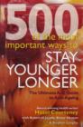 Image for 500 of the most important ways to stay younger longer  : the ultimate A-Z guide to anti-ageing