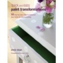 Image for Quick and easy paint transformations  : 50 step-by-step ways to makeover your home for next to nothing