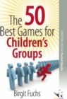 Image for The 50 Best Games for Children&#39;s Groups