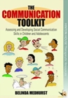 Image for The communication toolkit  : assessing and developing social communication skills in children and adolescents
