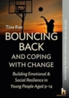 Image for Bouncing back &amp; coping with change  : building emotional &amp; social resilience in young people aged 9-14
