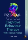 Image for The Essential Guide to Cognitive Behaviour Therapy (CBT) with Children and Young People : Easy-to-use practical techniques and strategies for emotional problems and difficulties