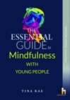 Image for The Essential Guide to Using Mindfulness with Children &amp; Young People : A practical, user-friendly introduction to key tools and strategies for calming down, managing anxiety and building resilience