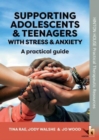 Image for Supporting adolescents &amp; teenagers with stress &amp; anxiety  : an evidence-based approach
