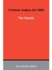 Image for Criminal Justice Act 2003: the statute : designed to accompany Criminal Justice Act 2003, a guide to the new procedures and sentencing, Bryan Gibson with the assistance of Michael Watkins.