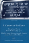 Image for A captive of the dawn  : the life and work of Peretz Markish (1895-1952)