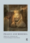 Image for Prague and Bohemia: Medieval Art, Architecture and Cultural Exchange in Central Europe: Volume 32