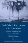 Image for Paul Celan&#39;s Encounters with Surrealism : Trauma, Translation and Shared Poetic Space
