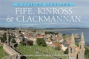 Image for Fife, Kinross &amp; Clackmannan: Picturing Scotland : A photographic journey from St Andrews to Alloa