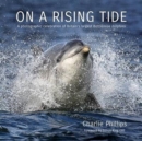 Image for On a Rising Tide : A Photographic Celebration of Britain&#39;s Largest Bottlenose Dolphins