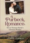 Image for A Purbeck romance  : set in Thomas Hardy&#39;s glorious Wessex