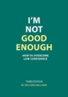 Image for I&#39;m Not Good Enough : How to Overcome Low Confidence