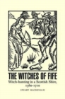 Image for The Witches of Fife : Witch-Hunting in a Scottish Shire, 1560-1710