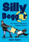 Image for Silly beggar  : the world&#39;s stupidest begging letters