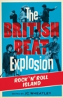 Image for The British beat explosion  : rock &#39;n&#39; roll island