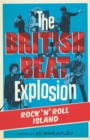 Image for The British beat explosion: rock &#39;n&#39; roll island