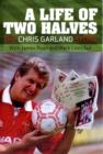 Image for A Life of Two Halves : The Chris Garland Story