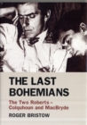 Image for The last bohemians  : the two Roberts - Colquhoun and MacBryde