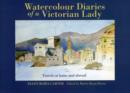 Image for Watercolour Diaries of a Victorian Lady : Travels at Home and Abroad