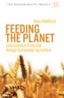 Image for Feeding the planet  : environmental protection through sustainable agriculture