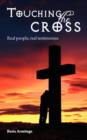 Image for Touching the Cross : Real People, Real Testimonies