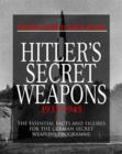 Image for Hitler&#39;s secret weapons, 1933-1945  : the essential facts and figures for Germany&#39;s secret weapons programme