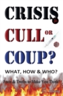 Image for CRISIS, CULL or COUP? WHAT, HOW and WHO? Facts and Truths to Make You Think! : Exposing The Great Lie and the Truth About the Covid-19 Phenomenon.