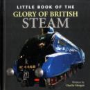 Image for Little Book of the Glory of British Steam