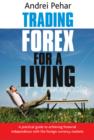 Image for Trading forex for a living  : a practical guide to achieving financial independence with the foreign currency markets
