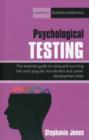 Image for Psychological testing  : the essential guide to using and surviving the most popular recruitment and career development tests