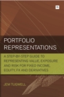 Image for Portfolio representations  : a step-by-step guide to representing value, exposure and risk for fixed income, equity, FX and derivatives