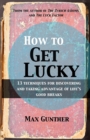 Image for How to get lucky  : 13 techniques for discovering and taking advantage of life&#39;s good breaks