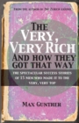 Image for The very, very rich and how they got that way  : the spectacular success stories of 15 men who made it to the very, very top